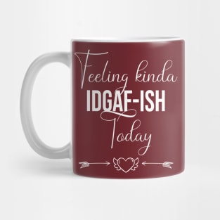 funny Feeling kinda IDGAF-ish Today Mug